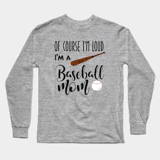 Of Course I'm Loud I'm A Baseball Mom Long Sleeve T-Shirt